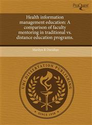 Health information management education A comparison of faculty mentoring in traditional vs. distance education programs.,1243724870,9781243724878