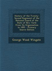 History of the Twenty-Second Regiment of the National Guard of the State of New York From Its Organization to 1895 - Primary Source Edition,1287778151,9781287778158