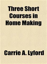 Three Short Courses in Home Making,1152068334,9781152068339