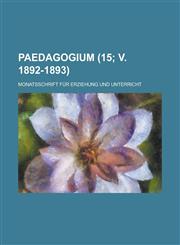 Paedagogium; Monatsschrift Fur Erziehung Und Unterricht (15; V. 1892-1893 ),123592985X,9781235929854