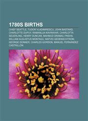 1780s births Chief Seattle, Tudor Vladimirescu, John Bastard, Charlotte Dupuy, Ramanuja Kavirayar, Charlotta Seuerling, Henry Duncan,1156756340,9781156756348