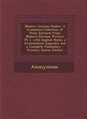 Modern German Reader A Graduated Collection of Prose Extracts from Modern German Writers. PT. I. with English Notes, a Grammatical Appendix,1289572070,9781289572075