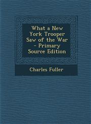 What a New York Trooper Saw of the War,1289391300,9781289391300