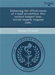 Enhancing the effectiveness of e-mail newsletters How content (subject lines, intros) impacts response rates.,1248965248,9781248965245