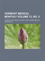 Vermont medical monthly Volume 13, no. 5,1130590194,9781130590197