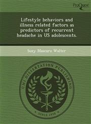 Lifestyle behaviors and illness related factors as predictors of recurrent headache in US adolescents.,1243712627,9781243712622