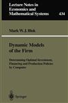 Dynamic Models of the Firm Determining Optimal Investment, Financing and Production Policies by Computer,3540608028,9783540608028