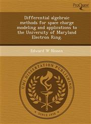 Differential algebraic methods for space charge modeling and applications to the University of Maryland Electron Ring.,1249866952,9781249866954