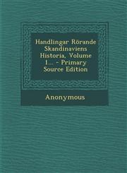 Handlingar Rörande Skandinaviens Historia, Volume 1... - Primary Source Edition,1293099171,9781293099179
