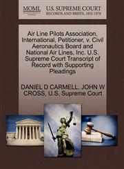 Air Line Pilots Association, International, Petitioner, v. Civil Aeronautics Board and National Air Lines, Inc. U.S. Supreme Court Transcript of Record with Supporting Pleadings,1270379542,9781270379546