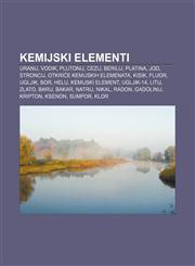 Kemijski elementi Uranij, Vodik, Plutonij, Cezij, Berilij, Platina, Jod, Stroncij, Otkriće kemijskih elemenata, Kisik, Fluor, Ugljik, Bor,1233028200,9781233028207