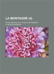 La Montagne; Revue Mensuelle Du Club Alpin Francais (4),1154749282,9781154749281