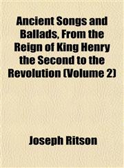 Ancient Songs and Ballads, From the Reign of King Henry the Second to the Revolution (Volume 2),1151886394,9781151886392