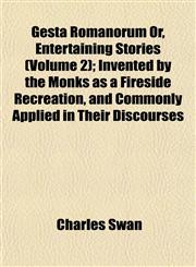 Gesta Romanorum Or, Entertaining Stories (Volume 2); Invented by the Monks as a Fireside Recreation, and Commonly Applied in Their Discourses,1152266969,9781152266964