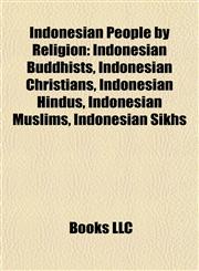 Indonesian People by Religion Indonesian Buddhists, Indonesian Christians, Indonesian Hindus, Indonesian Muslims, Indonesian Sikhs,1157855784,9781157855781