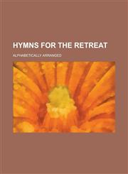 Hymns for the retreat; alphabetically arranged,1236837940,9781236837943