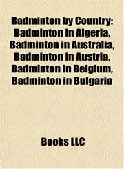 Badminton by Country Badminton in Algeria, Badminton in Australia, Badminton in Austria, Badminton in Belgium, Badminton in Bulgaria,1157776884,9781157776888