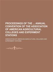Proceedings of the Annual Convention of the Association of American Agricultural Colleges and Experiment Stations,1235690792,9781235690792