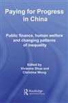 Paying for Progress in China Public Finance, Human Welfare and Changing Patterns of Inequality,041542254X,9780415422543