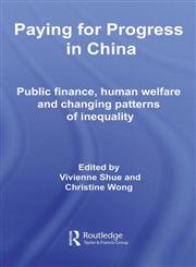 Paying for Progress in China Public Finance, Human Welfare and Changing Patterns of Inequality,041542254X,9780415422543