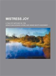 Mistress Joy; a tale of Natchez in 1798,1153974479,9781153974479
