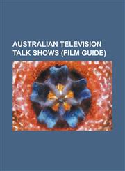 Australian Television Talk Shows Rove, David Tench Tonight, the Glass House, the Panel, the Graham Kennedy Show, the 7pm Project, Enough Rope,1155612191,9781155612195