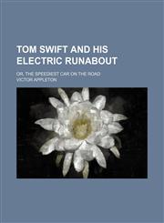 Tom Swift and His Electric Runabout; Or, the Speediest Car on the Road,1150961740,9781150961748