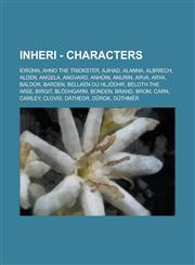 Inheri - Characters Íorûnn, Ahno the Trickster, Ajihad, Alanna, Albriech, Alden, Angela, Angvard, Anhûin, Anurin, Arva, Arya, Baldor, Barden, Bellaen du Hljödhr, Beloth the Wise, Birgit, Blödhgarm, Bonden, Brand, Brom, Carn, Cawley, Clovis, Däthedr,1234807653,9781234807658