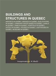 Buildings and structures in Quebec Airports in Quebec, Bridges in Quebec, Bus stations in Quebec, Canadian Forces bases in Quebec,115641296X,9781156412961