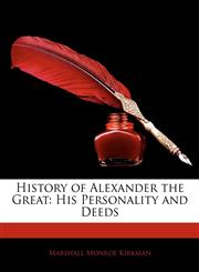 History of Alexander the Great His Personality and Deeds,1144752205,9781144752208