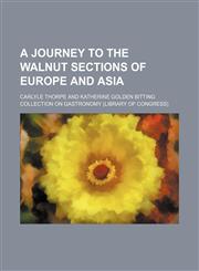 A journey to the walnut sections of Europe and Asia,1151437239,9781151437235