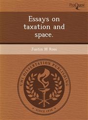 Essays on taxation and space.,1249077966,9781249077961