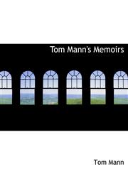 Tom Mann's Memoirs,1116956152,9781116956153