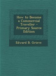 How to Become a Commercial Traveller - Primary Source Edition,1294529803,9781294529804