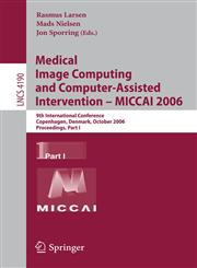 Medical Image Computing and Computer-Assisted Intervention - MICCAI 2006 9th International Conference, Copenhagen, Denmark, October 2006 Proceedings,,3540447075,9783540447078