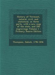 History of Vermont, Natural, Civil, and Statistical, in Three Parts, with a New Map of the State, and 200 Engravings Volume 1 - Primary Source Edition,1295348330,9781295348336