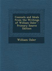 Counsels and Ideals from the Writings of William Osler - Primary Source Edition,1294555138,9781294555131