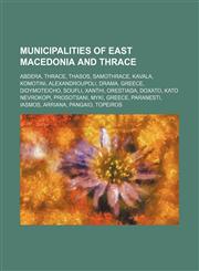 Municipalities of East Macedonia and Thrace Abdera, Thrace, Thasos, Samothrace, Kavala, Komotini, Alexandroupoli, Drama, Greece, Didymoteicho,1234591367,9781234591366