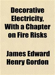 Decorative Electricity, With a Chapter on Fire Risks,1153339854,9781153339858