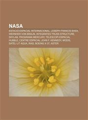 NASA Estació Espacial Internacional, Joseph Francis Shea, Wernher von Braun, Integrated Truss Structure, Skylab, Programa Mercury,1232755583,9781232755586