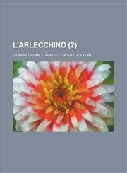 L'Arlecchino; Giornale Comico-Politico Di Tutti I Colori (2 ),1234542838,9781234542832