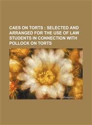 Caes on Torts; Selected and Arranged for the Use of Law Students in Connection With Pollock on Torts,1151227889,9781151227881