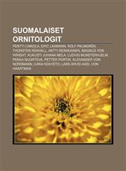 Suomalaiset ornitologit Pentti Linkola, Eric Laxmann, Rolf Palmgrén, Thorsten Renvall, Antti Reinikainen, Magnus von Wright,1232011991,9781232011996