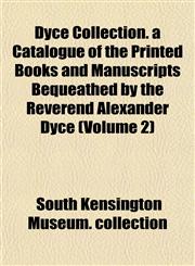 Dyce Collection. a Catalogue of the Printed Books and Manuscripts Bequeathed by the Reverend Alexander Dyce (Volume 2),1152244388,9781152244382