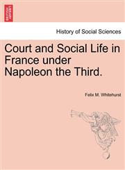 Court and Social Life in France under Napoleon the Third.,124093095X,9781240930951