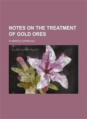 Notes on the treatment of gold ores,1152029975,9781152029972