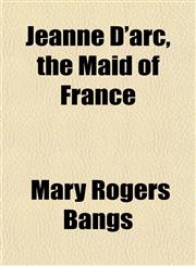 Jeanne D'arc, the Maid of France,1152661353,9781152661356