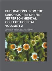 Publications from the Laboratories of the Jefferson Medical College Hospital Volume 1-2,1155102495,9781155102498