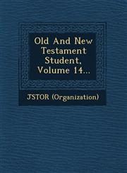 Old And New Testament Student, Volume 14...,1249604729,9781249604723