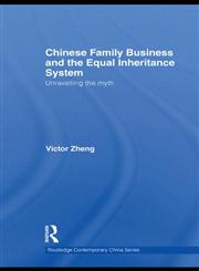 Chinese Family Business and the Equal Inheritance System Unravelling the Myth,0415556384,9780415556385